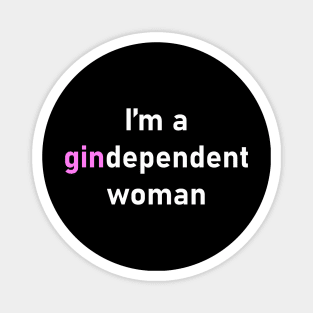 I'm A Gindependent Woman Magnet